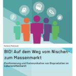 Diplomarbeit "BIO! Auf dem Weg vom Nischen- zum Massenmarkt"