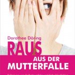 Raus aus der Mutterfalle