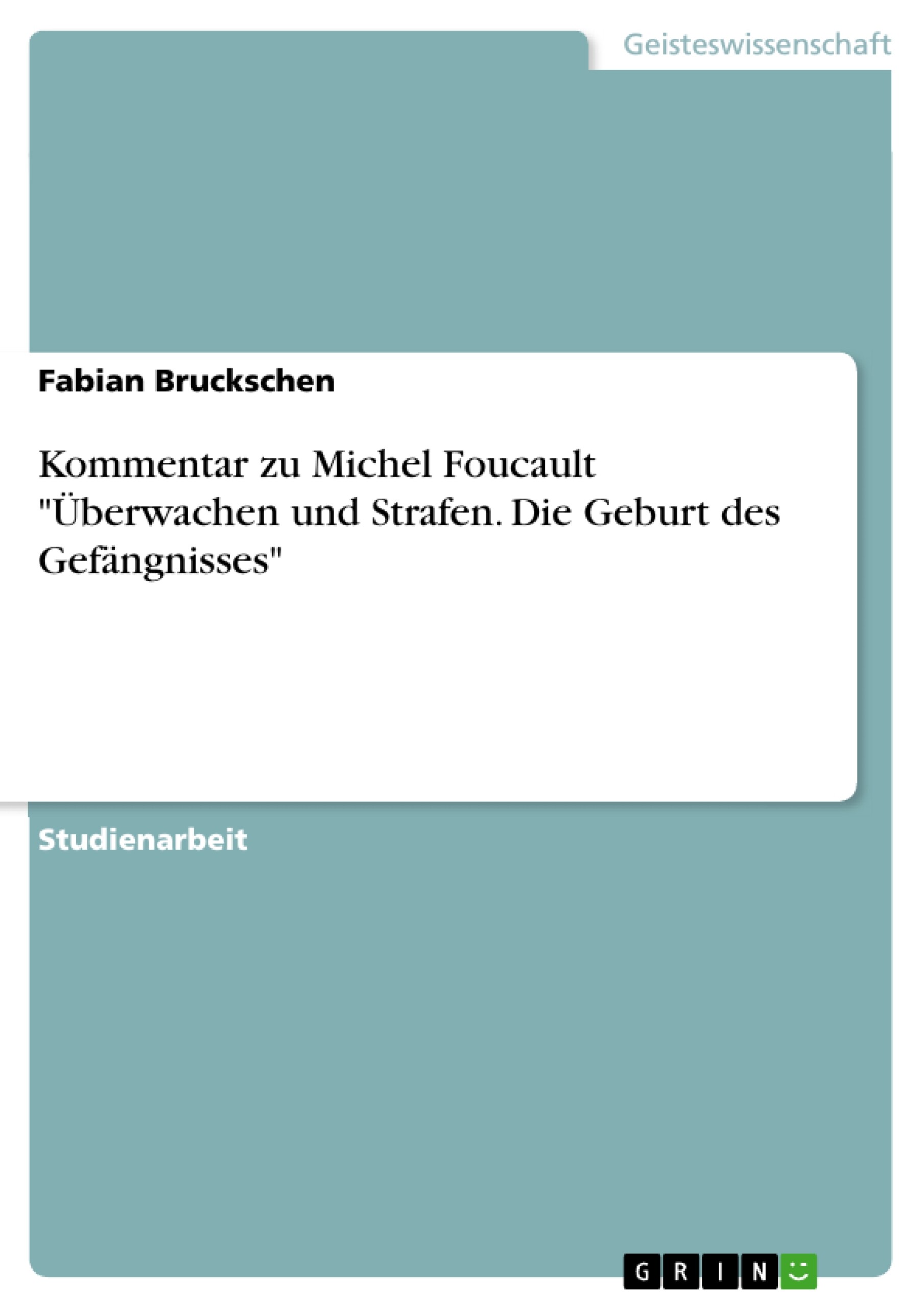Foucault überwachen Und Strafen Kommentar zu Michel Foucault 'Überwachen und Strafen. Die Geburt des