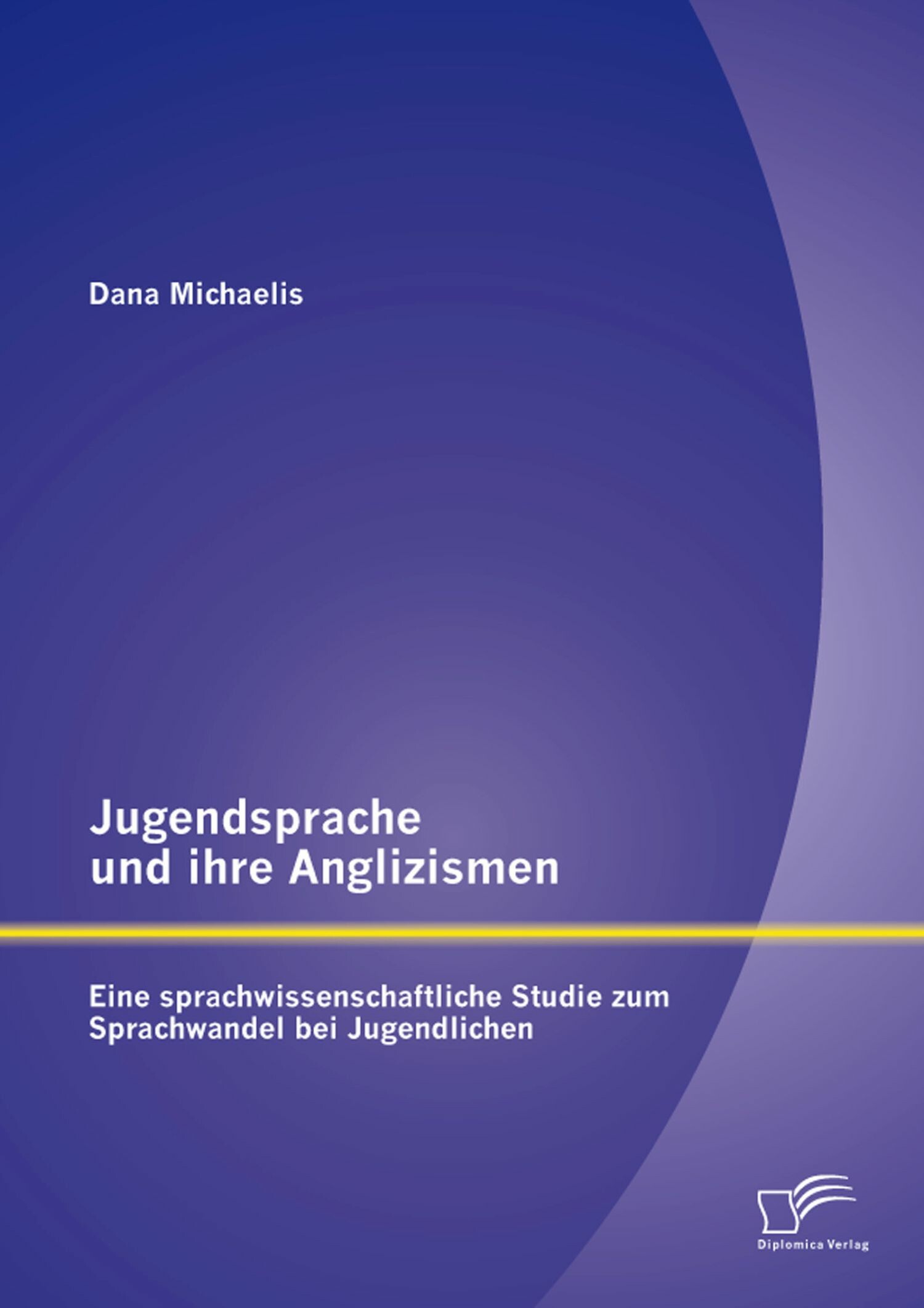 Jugendsprache und ihre Anglizismen Eine sprachwissenschaftliche Studie