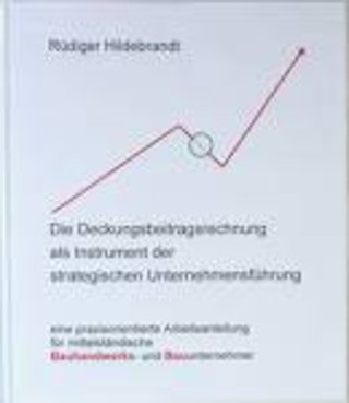 Die Deckungsbeitragsrechnung als Instrument der strategischen Unternehmensführung Die Deckungsbeitragsrechnung als Instrument der strategischen Unternehmensführung