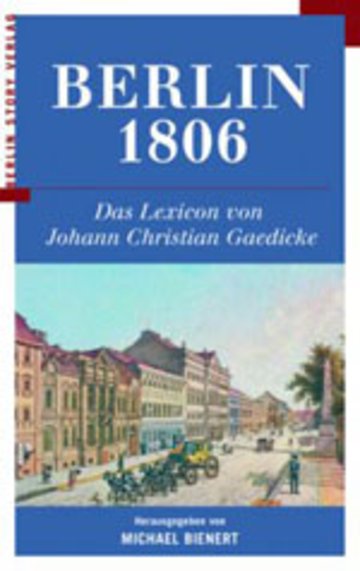 Berlin 1806. Das Lexicon von Johann Christian Gädicke