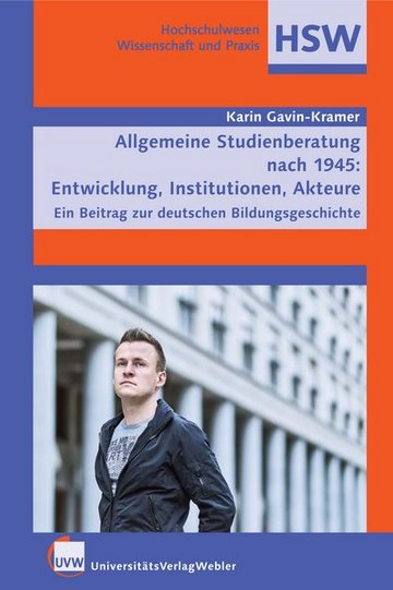 Allgemeine Studienberatung nach 1945: Entwicklung, Institutionen, Akteure. Ein Beitrag zur deutschen Bildungsgeschichte