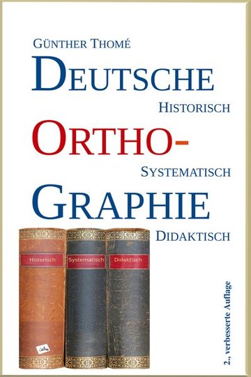 Günther Thomé: Deutsche Orthographie: historisch - systematisch - didaktisch. Grundzüge der Wortschreibung. 2. verbess. Auflage 2019.