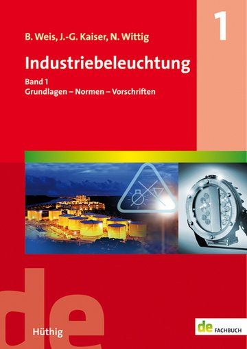 Industriebeleuchtung Band 1: Grundlagen - Normen - Vorschriften