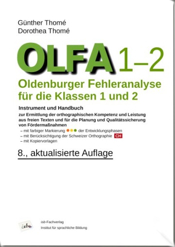 OLFA 1-2: Oldenburger Fehleranalyse für die Klassen 1 und 2. Instrument und Handbuch zur Ermittlung der orthographischen Kompetenz und Leistung aus freien Texten und für die Planung und Qualitätssicherung von Fördermaßnahmen.