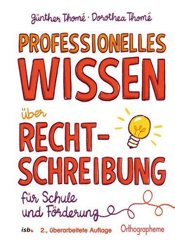 Professionelles Wissen über Rechtschreibung für Schule und Förderung. Basiskonzept Rechtschreiben, 2. Auflage 2023