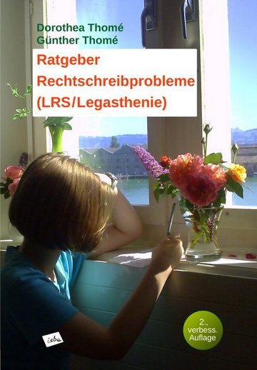 Ratgeber Rechtschreibprobleme (LRS/Legasthenie): Erfahrungsberichte, Perspektiven, Auswege. 2., verbess. Aufl., Juli 2021