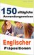E-Book 150 alltägliche Anwendungsweisen Englischer Präpositionen