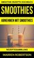 Smoothies: Abnehmen mit Smoothies - Rezeptesammlung (Smoothie Rezepte Kochbuch)