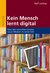 E-Book Kein Mensch lernt digital