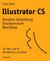E-Book Illustrator CS: Kreative Gestaltung, Druckvorstufe, Work&#64258;ow