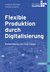 E-Book Flexible Produktion durch Digitalisierung