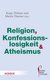 E-Book Religion, Konfessionslosigkeit und Atheismus