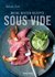 E-Book Sous Vide - Die besten Rezepte für zartes Fleisch, saftigen Fisch und aromatisches Gemüse