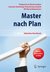 E-Book Master nach Plan. Erfolgreich ins Masterstudium: Auswahl, Bewerbung, Finanzierung, Auslandsstudium, mit Musterdokumenten