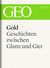 E-Book Gold: Geschichten zwischen Glanz und Gier (GEO eBook Single)
