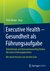E-Book Executive Health - Gesundheit als Führungsaufgabe