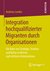 E-Book Integration hochqualifizierter Migranten durch Organisationen