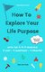 E-Book How to Explore Your Life Purpose