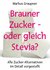 E-Book Brauner Zucker - oder gleich Stevia?