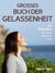 Gelassenheit: DAS GROSSE BUCH DER GELASSENHEIT! Wie Sie auf tiefer Ebene Gelassenheit finden und ein für alle Mal Ihren Stress bewältigen und Entspannung und innere Ruhe finden