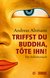 E-Book Triffst du Buddha, töte ihn!