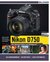 E-Book Nikon D750 - Für bessere Fotos von Anfang an!