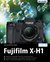 E-Book Fujifilm X-H1: Für bessere Fotos von Anfang an!