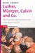 E-Book Luther, Müntzer, Calvin und Co.