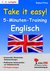 Take ist easy! - 5-Minuten-Training Englisch