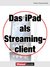E-Book Das iPad als Streamingclient