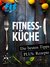 E-Book Fitnessküche: Schnelle Fitnessrezepte, Low Carb Rezepte & Superfoods