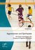 E-Book Aggressionen und Sportspiele: Mit kleinen Sportspielen den Umgang mit Aggressivität lernen