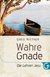 Wahre Gnade - Die Lehren Jesu