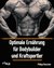 E-Book Optimale Ernährung für Bodybuilder und Kraftsportler