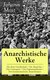 E-Book Anarchistische Werke: Die freie Gesellschaft + Die Anarchie + Die Gottespest + Die Eigentumsbestie + Der kommunistische Anarchismus