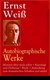 E-Book Ernst Weiß: Autobiographische Werke (Notizen über mich selbst + Reportage und Dichtung + Briefe + Anmerkung zum dramatischen Schaffen und mehr)