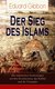 E-Book Der Sieg des Islams - Die islamischen Eroberungen auf drei Kontinenten, das Kalifat und die Triumphe