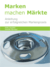 Marken machen Märkte: Anleitung zur erfolgreichen Markenpraxis Marken machen Märkte: Anleitung zur erfolgreichen Markenpraxis
