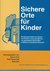 Sichere Orte für Kinder - Handlungsmodell zum Schutz von Kindern und Jugendlichen vor pädophilen Übergriffen in Offenen Freizeiteinrichtungen Sichere Orte für Kinder - Handlungsmodell zum Schutz von Kindern und Jugendlichen vor pädophilen Übergriffen in Offenen Freizeiteinrichtungen