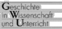 Geschichte in Wissenschaft und Unterricht