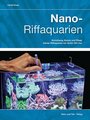 Nano-Riffaquarien - Einrichtung, Besatz und Pflege kleiner Riffaquarien von 30 bis 150 Liter