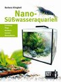  Nano-Süßwasseraquarien - Einrichtung, Pflege, Minifische, Garnelen, Wasserpflanzen – der umfassene Ratgeber
